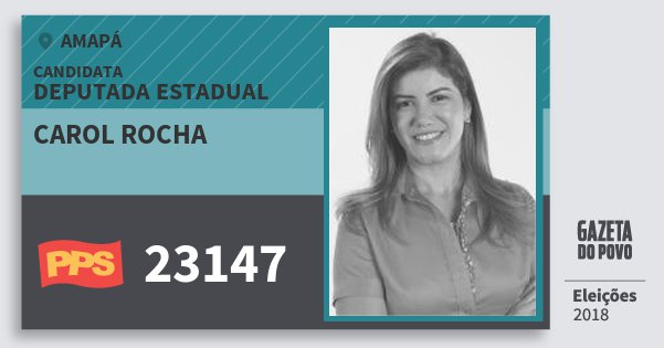 Santinho Carol Rocha 23147 (PPS) Deputada Estadual | Amapá | Eleições 2018 Santinho Carol Rocha 23147 (PPS) Deputada Estadual | Amapá | Eleições 2018