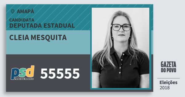 Santinho Cleia Mesquita 55555 (PSD) Deputada Estadual | Amapá | Eleições 2018 Santinho Cleia Mesquita 55555 (PSD) Deputada Estadual | Amapá | Eleições 2018