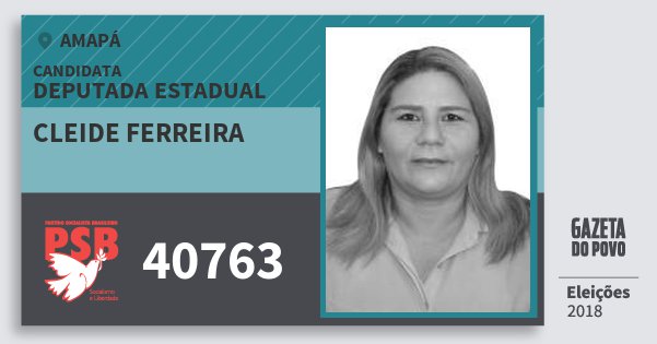 Santinho Cleide Ferreira 40763 (PSB) Deputada Estadual | Amapá | Eleições 2018 Santinho Cleide Ferreira 40763 (PSB) Deputada Estadual | Amapá | Eleições 2018