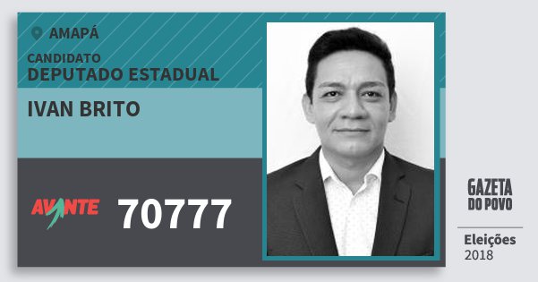 Santinho Ivan Brito 70777 (AVANTE) Deputado Estadual | Amapá | Eleições 2018 Santinho Ivan Brito 70777 (AVANTE) Deputado Estadual | Amapá | Eleições 2018