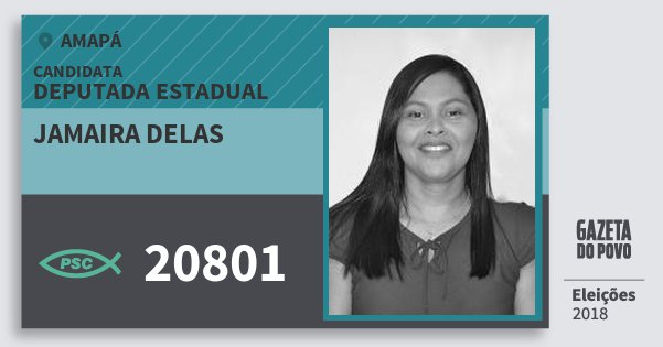 Santinho Jamaira Delas 20801 (PSC) Deputada Estadual | Amapá | Eleições 2018 Santinho Jamaira Delas 20801 (PSC) Deputada Estadual | Amapá | Eleições 2018