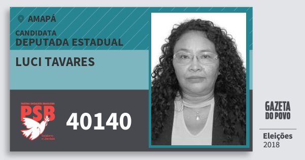Santinho Luci Tavares 40140 (PSB) Deputada Estadual | Amapá | Eleições 2018 Santinho Luci Tavares 40140 (PSB) Deputada Estadual | Amapá | Eleições 2018