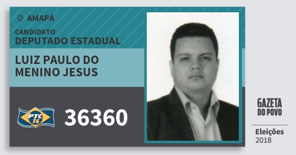 Santinho Luiz Paulo do Menino Jesus 36360 (PTC) Deputado Estadual | Amapá | Eleições 2018 Santinho Luiz Paulo do Menino Jesus 36360 (PTC) Deputado Estadual | Amapá | Eleições 2018