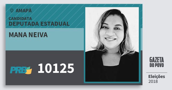 Santinho Mana Neiva 10125 (PRB) Deputada Estadual | Amapá | Eleições 2018 Santinho Mana Neiva 10125 (PRB) Deputada Estadual | Amapá | Eleições 2018
