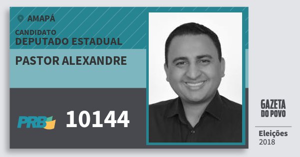 Santinho Pastor Alexandre 10144 (PRB) Deputado Estadual | Amapá | Eleições 2018 Santinho Pastor Alexandre 10144 (PRB) Deputado Estadual | Amapá | Eleições 2018