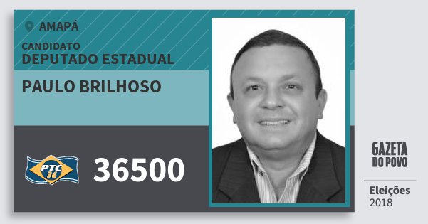 Santinho Paulo Brilhoso 36500 (PTC) Deputado Estadual | Amapá | Eleições 2018 Santinho Paulo Brilhoso 36500 (PTC) Deputado Estadual | Amapá | Eleições 2018