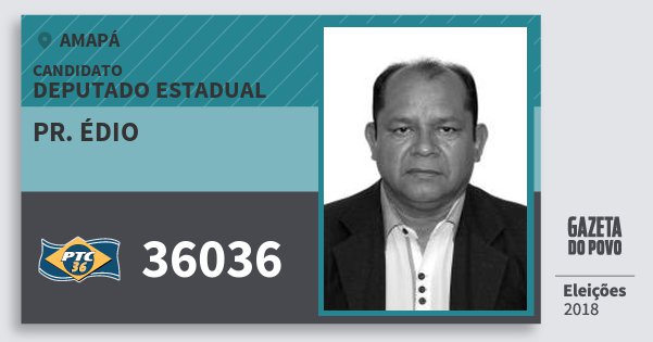 Santinho Pr. Édio 36036 (PTC) Deputado Estadual | Amapá | Eleições 2018 Santinho Pr. Édio 36036 (PTC) Deputado Estadual | Amapá | Eleições 2018