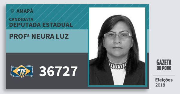 Santinho Profª Neura Luz 36727 (PTC) Deputada Estadual | Amapá | Eleições 2018 Santinho Profª Neura Luz 36727 (PTC) Deputada Estadual | Amapá | Eleições 2018