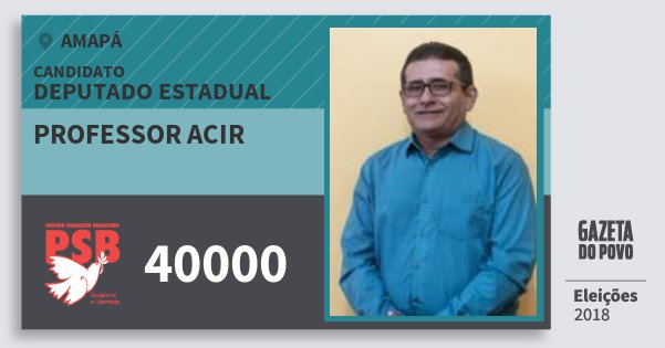 Santinho Professor Acir 40000 (PSB) Deputado Estadual | Amapá | Eleições 2018 Santinho Professor Acir 40000 (PSB) Deputado Estadual | Amapá | Eleições 2018