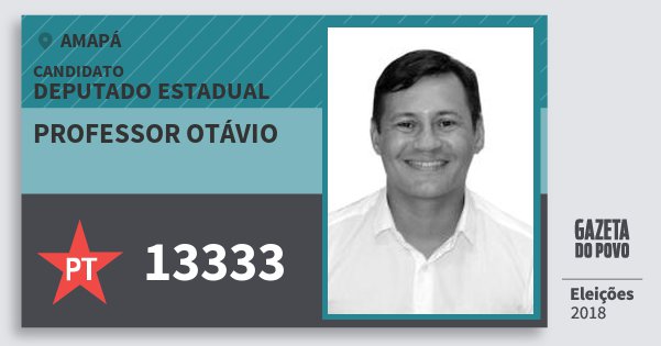 Santinho Professor Otávio 13333 (PT) Deputado Estadual | Amapá | Eleições 2018 Santinho Professor Otávio 13333 (PT) Deputado Estadual | Amapá | Eleições 2018