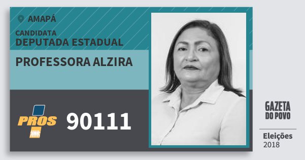 Santinho Professora Alzira 90111 (PROS) Deputada Estadual | Amapá | Eleições 2018 Santinho Professora Alzira 90111 (PROS) Deputada Estadual | Amapá | Eleições 2018
