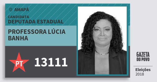 Santinho Professora Lúcia Banha 13111 (PT) Deputada Estadual | Amapá | Eleições 2018 Santinho Professora Lúcia Banha 13111 (PT) Deputada Estadual | Amapá | Eleições 2018