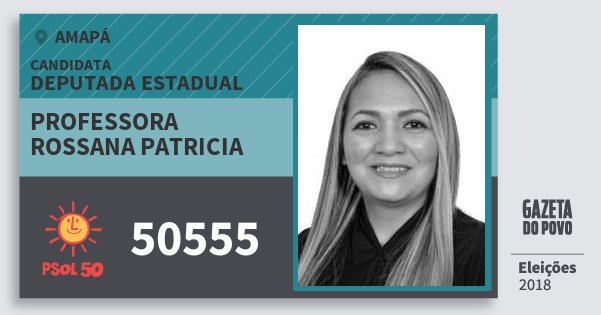 Santinho Professora Rossana Patricia 50555 (PSOL) Deputada Estadual | Amapá | Eleições 2018 Santinho Professora Rossana Patricia 50555 (PSOL) Deputada Estadual | Amapá | Eleições 2018