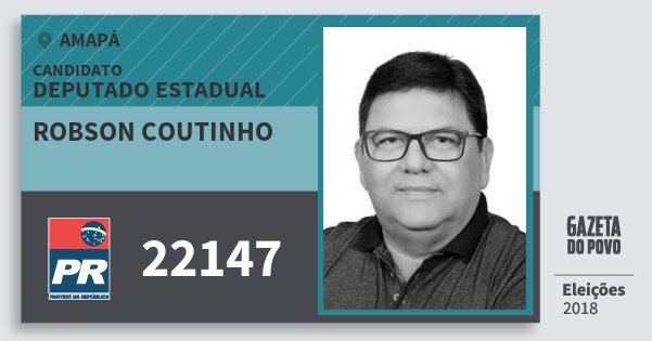 Santinho Robson Coutinho 22147 (PR) Deputado Estadual | Amapá | Eleições 2018 Santinho Robson Coutinho 22147 (PR) Deputado Estadual | Amapá | Eleições 2018