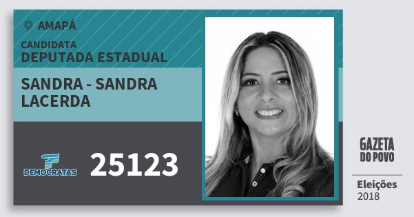 Santinho Sandra - Sandra Lacerda 25123 (DEM) Deputada Estadual | Amapá | Eleições 2018 Santinho Sandra - Sandra Lacerda 25123 (DEM) Deputada Estadual | Amapá | Eleições 2018