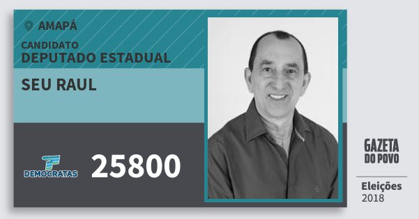 Santinho Seu Raul 25800 (DEM) Deputado Estadual | Amapá | Eleições 2018 Santinho Seu Raul 25800 (DEM) Deputado Estadual | Amapá | Eleições 2018
