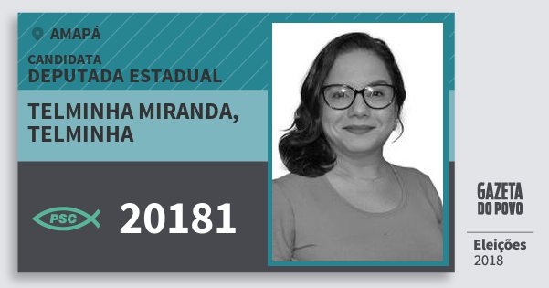 Santinho Telminha Miranda, Telminha 20181 (PSC) Deputada Estadual | Amapá | Eleições 2018 Santinho Telminha Miranda, Telminha 20181 (PSC) Deputada Estadual | Amapá | Eleições 2018