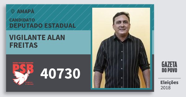 Santinho Vigilante Alan Freitas 40730 (PSB) Deputado Estadual | Amapá | Eleições 2018 Santinho Vigilante Alan Freitas 40730 (PSB) Deputado Estadual | Amapá | Eleições 2018