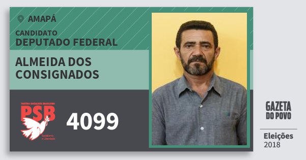 Santinho Almeida dos Consignados 4099 (PSB) Deputado Federal | Amapá | Eleições 2018 Santinho Almeida dos Consignados 4099 (PSB) Deputado Federal | Amapá | Eleições 2018
