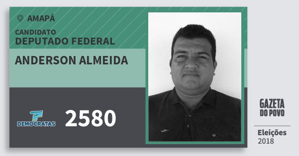 Santinho Anderson Almeida 2580 (DEM) Deputado Federal | Amapá | Eleições 2018 Santinho Anderson Almeida 2580 (DEM) Deputado Federal | Amapá | Eleições 2018