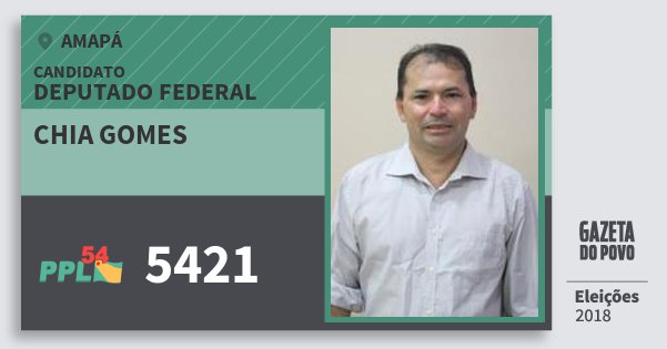 Santinho Chia Gomes 5421 (PPL) Deputado Federal | Amapá | Eleições 2018 Santinho Chia Gomes 5421 (PPL) Deputado Federal | Amapá | Eleições 2018