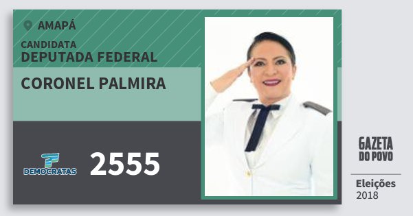 Santinho Coronel Palmira 2555 (DEM) Deputada Federal | Amapá | Eleições 2018 Santinho Coronel Palmira 2555 (DEM) Deputada Federal | Amapá | Eleições 2018