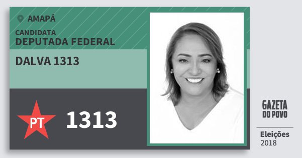 Santinho Dalva 1313 1313 (PT) Deputada Federal | Amapá | Eleições 2018 Santinho Dalva 1313 1313 (PT) Deputada Federal | Amapá | Eleições 2018
