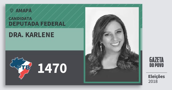 Santinho Dra. Karlene 1470 (PTB) Deputada Federal | Amapá | Eleições 2018 Santinho Dra. Karlene 1470 (PTB) Deputada Federal | Amapá | Eleições 2018