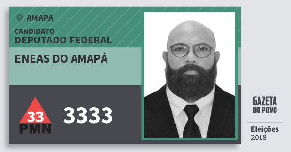 Santinho Eneas do Amapá 3333 (PMN) Deputado Federal | Amapá | Eleições 2018 Santinho Eneas do Amapá 3333 (PMN) Deputado Federal | Amapá | Eleições 2018