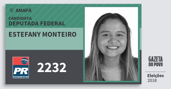 Santinho Estefany Monteiro 2232 (PR) Deputada Federal | Amapá | Eleições 2018 Santinho Estefany Monteiro 2232 (PR) Deputada Federal | Amapá | Eleições 2018