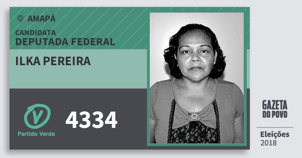 Santinho Ilka Pereira 4334 (PV) Deputada Federal | Amapá | Eleições 2018 Santinho Ilka Pereira 4334 (PV) Deputada Federal | Amapá | Eleições 2018