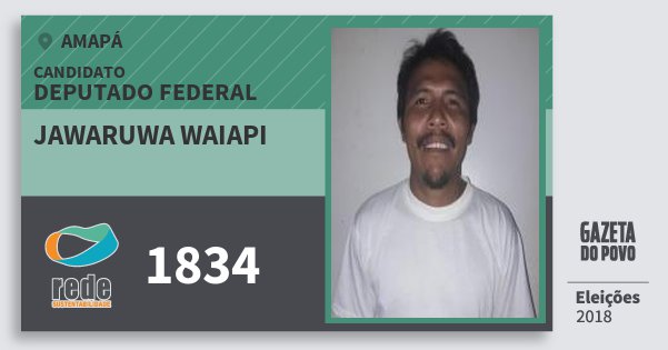 Santinho Jawaruwa Waiapi 1834 (REDE) Deputado Federal | Amapá | Eleições 2018 Santinho Jawaruwa Waiapi 1834 (REDE) Deputado Federal | Amapá | Eleições 2018