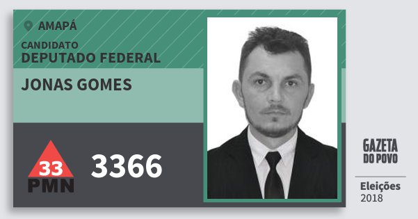 Santinho Jonas Gomes 3366 (PMN) Deputado Federal | Amapá | Eleições 2018 Santinho Jonas Gomes 3366 (PMN) Deputado Federal | Amapá | Eleições 2018