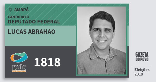 Santinho Lucas Abrahao 1818 (REDE) Deputado Federal | Amapá | Eleições 2018 Santinho Lucas Abrahao 1818 (REDE) Deputado Federal | Amapá | Eleições 2018