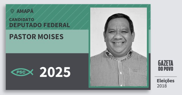 Santinho Pastor Moises 2025 (PSC) Deputado Federal | Amapá | Eleições 2018 Santinho Pastor Moises 2025 (PSC) Deputado Federal | Amapá | Eleições 2018