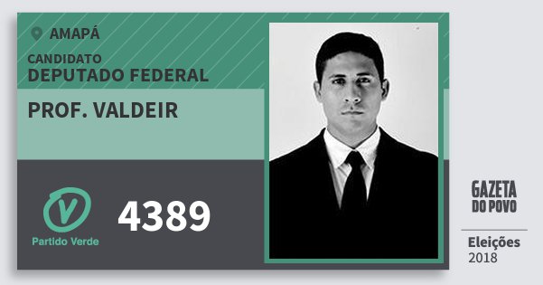 Santinho Prof. Valdeir 4389 (PV) Deputado Federal | Amapá | Eleições 2018 Santinho Prof. Valdeir 4389 (PV) Deputado Federal | Amapá | Eleições 2018