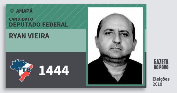 Santinho Ryan Vieira 1444 (PTB) Deputado Federal | Amapá | Eleições 2018 Santinho Ryan Vieira 1444 (PTB) Deputado Federal | Amapá | Eleições 2018