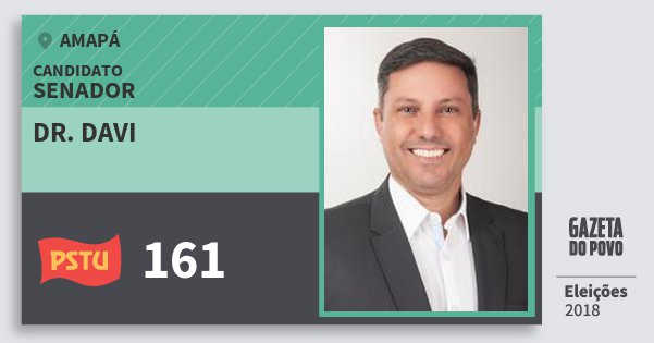 Santinho Dr. Davi 161 (PSTU) Senador | Amapá | Eleições 2018 Santinho Dr. Davi 161 (PSTU) Senador | Amapá | Eleições 2018