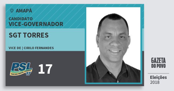 Santinho Sgt Torres 17 (PSL) Vice-governador | Amapá | Eleições 2018 Santinho Sgt Torres 17 (PSL) Vice-governador | Amapá | Eleições 2018