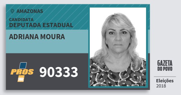 Santinho Adriana Moura 90333 (PROS) Deputada Estadual | Amazonas | Eleições 2018 Santinho Adriana Moura 90333 (PROS) Deputada Estadual | Amazonas | Eleições 2018