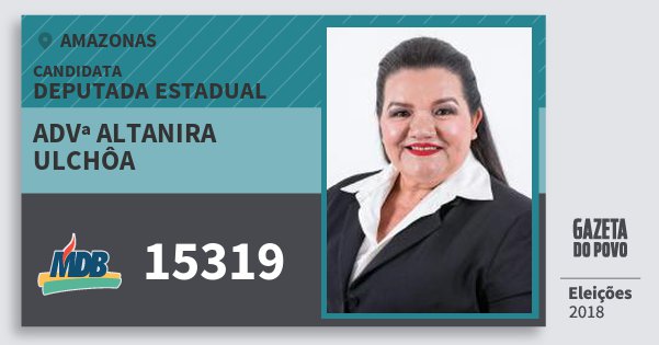 Santinho Advª Altanira Ulchôa 15319 (MDB) Deputada Estadual | Amazonas | Eleições 2018 Santinho Advª Altanira Ulchôa 15319 (MDB) Deputada Estadual | Amazonas | Eleições 2018