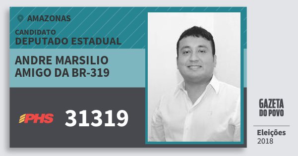 Santinho Andre Marsilio Amigo da Br-319 31319 (PHS) Deputado Estadual | Amazonas | Eleições 2018 Santinho Andre Marsilio Amigo da Br-319 31319 (PHS) Deputado Estadual | Amazonas | Eleições 2018