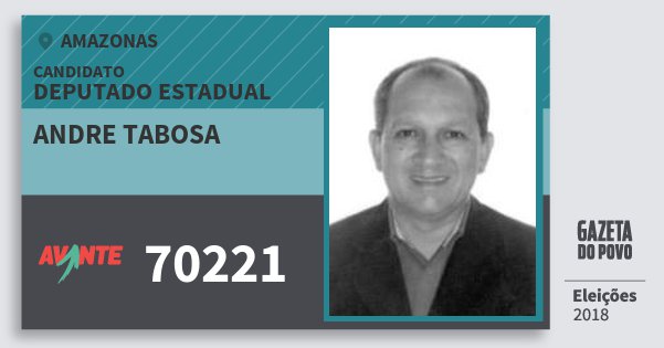 Santinho Andre Tabosa 70221 (AVANTE) Deputado Estadual | Amazonas | Eleições 2018 Santinho Andre Tabosa 70221 (AVANTE) Deputado Estadual | Amazonas | Eleições 2018