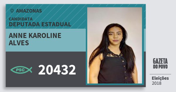 Santinho Anne Karoline Alves 20432 (PSC) Deputada Estadual | Amazonas | Eleições 2018 Santinho Anne Karoline Alves 20432 (PSC) Deputada Estadual | Amazonas | Eleições 2018