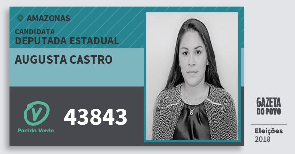 Santinho Augusta Castro 43843 (PV) Deputada Estadual | Amazonas | Eleições 2018 Santinho Augusta Castro 43843 (PV) Deputada Estadual | Amazonas | Eleições 2018