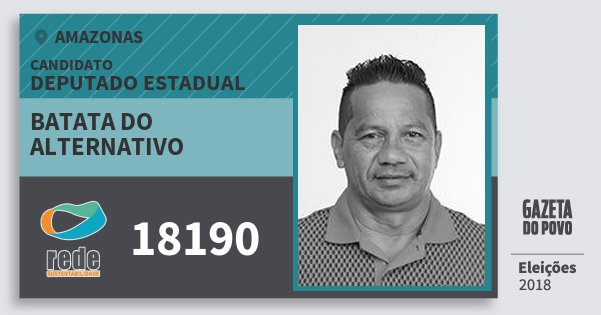 Santinho Batata do Alternativo 18190 (REDE) Deputado Estadual | Amazonas | Eleições 2018 Santinho Batata do Alternativo 18190 (REDE) Deputado Estadual | Amazonas | Eleições 2018