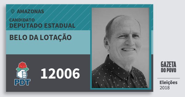 Santinho Belo da Lotação 12006 (PDT) Deputado Estadual | Amazonas | Eleições 2018 Santinho Belo da Lotação 12006 (PDT) Deputado Estadual | Amazonas | Eleições 2018
