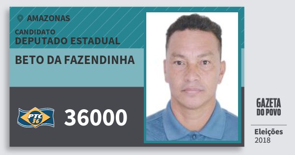Santinho Beto da Fazendinha 36000 (PTC) Deputado Estadual | Amazonas | Eleições 2018 Santinho Beto da Fazendinha 36000 (PTC) Deputado Estadual | Amazonas | Eleições 2018