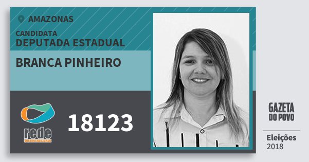 Santinho Branca Pinheiro 18123 (REDE) Deputada Estadual | Amazonas | Eleições 2018 Santinho Branca Pinheiro 18123 (REDE) Deputada Estadual | Amazonas | Eleições 2018