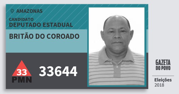 Santinho Britão do Coroado 33644 (PMN) Deputado Estadual | Amazonas | Eleições 2018 Santinho Britão do Coroado 33644 (PMN) Deputado Estadual | Amazonas | Eleições 2018